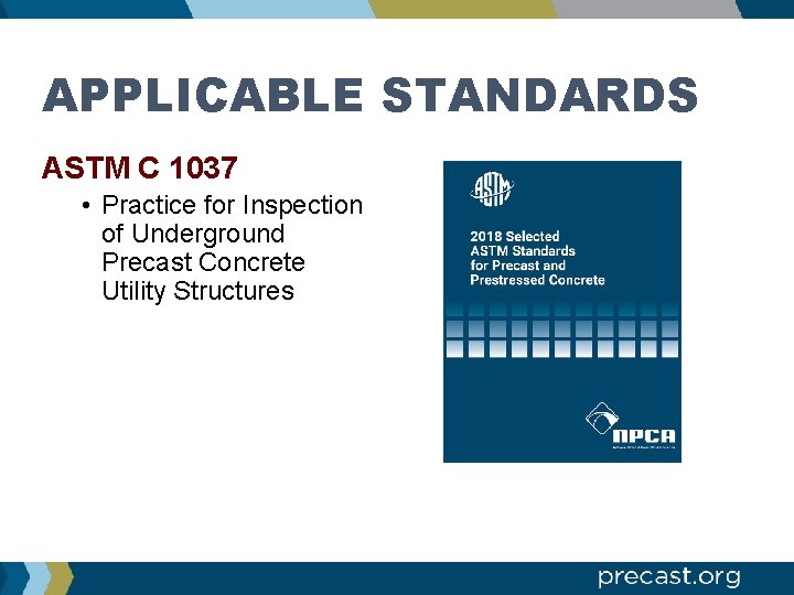 APPLICABLE STANDARDS ASTM C 1037 • Practice for Inspection of Underground Precast Concrete Utility