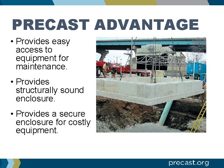 PRECAST ADVANTAGE • Provides easy access to equipment for maintenance. • Provides structurally sound