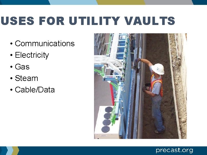 USES FOR UTILITY VAULTS • Communications • Electricity • Gas • Steam • Cable/Data