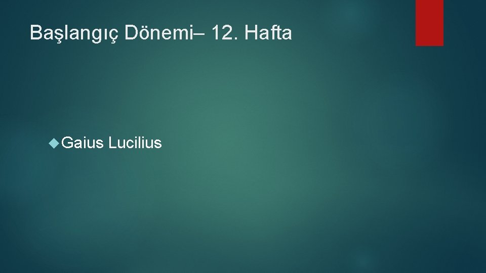 Başlangıç Dönemi– 12. Hafta Gaius Lucilius 