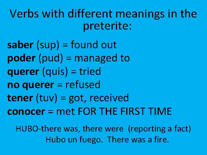 Verbs with different meanings in the preterite: saber (sup) = found out poder (pud)