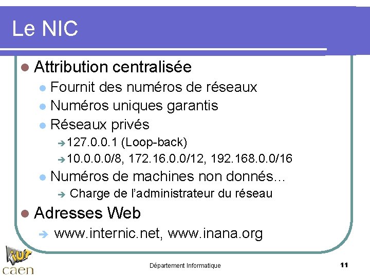 Le NIC l Attribution centralisée Fournit des numéros de réseaux l Numéros uniques garantis