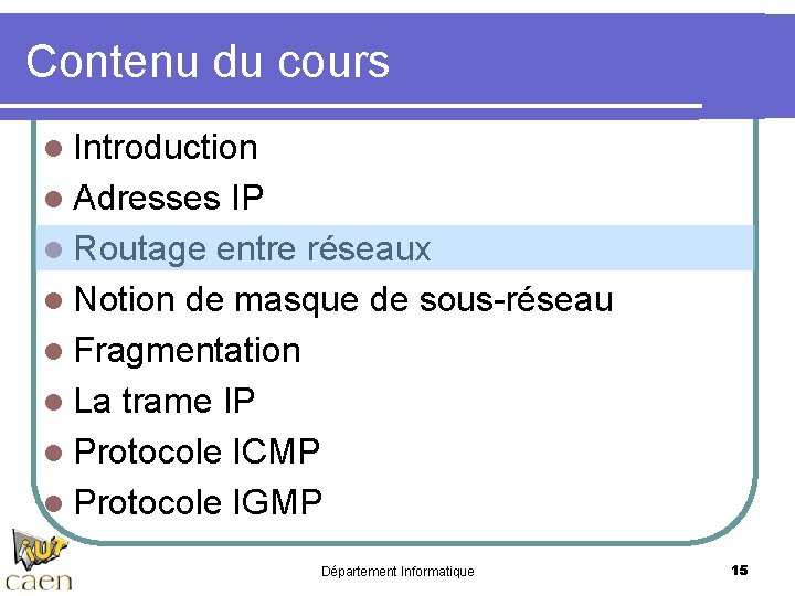 Contenu du cours l Introduction l Adresses IP l Routage entre réseaux l Notion