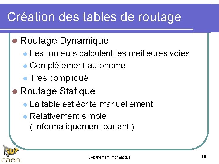 Création des tables de routage l Routage Dynamique Les routeurs calculent les meilleures voies