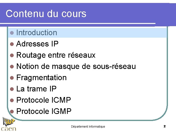 Contenu du cours l Introduction l Adresses IP l Routage entre réseaux l Notion