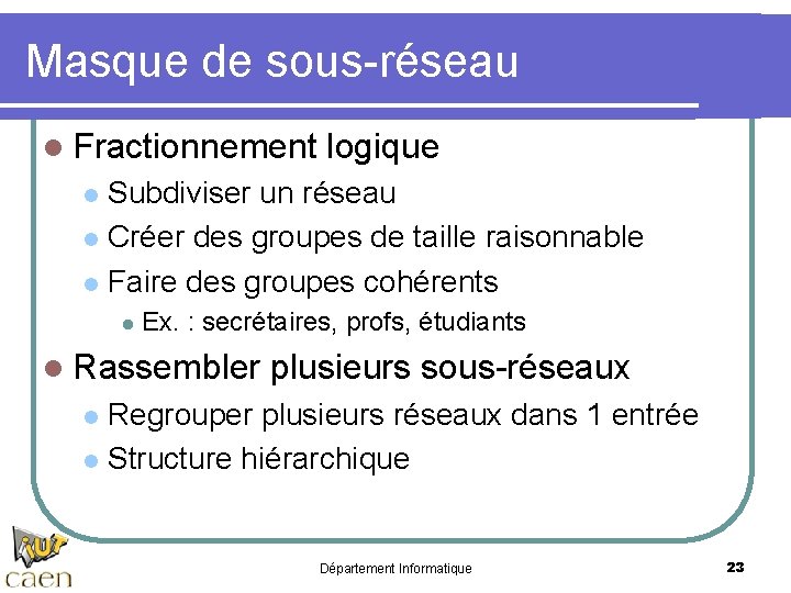 Masque de sous-réseau l Fractionnement logique Subdiviser un réseau l Créer des groupes de