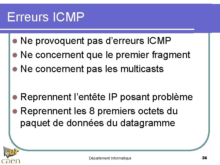 Erreurs ICMP l Ne provoquent pas d’erreurs ICMP l Ne concernent que le premier