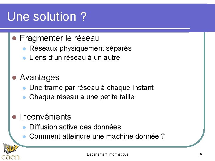 Une solution ? l Fragmenter le réseau l l l Avantages l l l