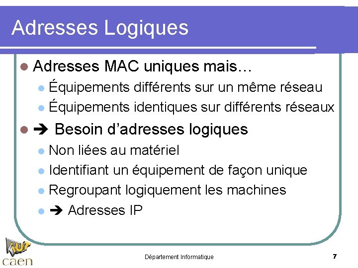Adresses Logiques l Adresses MAC uniques mais… Équipements différents sur un même réseau l