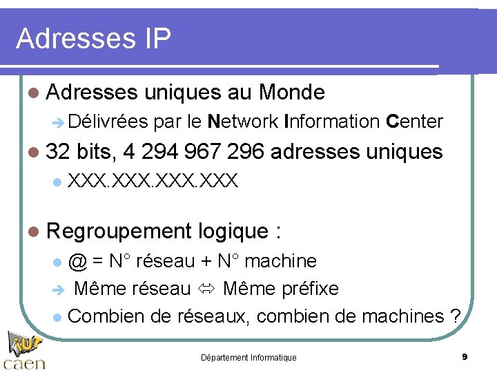 Adresses IP l Adresses uniques au Monde Délivrées par le Network Information Center l