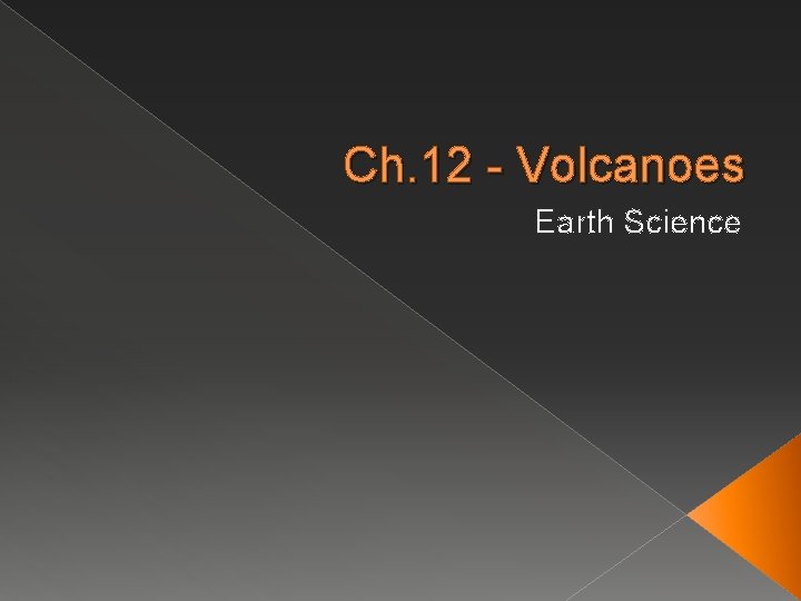 Ch. 12 - Volcanoes Earth Science 