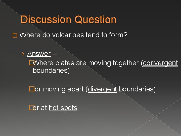 Discussion Question � Where do volcanoes tend to form? › Answer – �Where plates