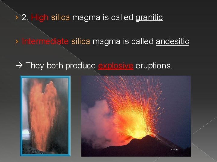 › 2. High-silica magma is called granitic › Intermediate-silica magma is called andesitic They