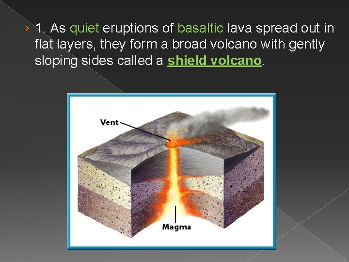 › 1. As quiet eruptions of basaltic lava spread out in flat layers, they