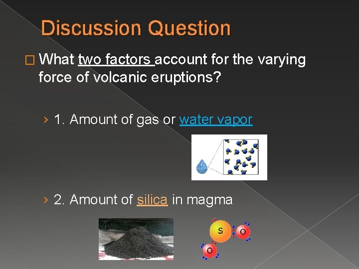 Discussion Question � What two factors account for the varying force of volcanic eruptions?