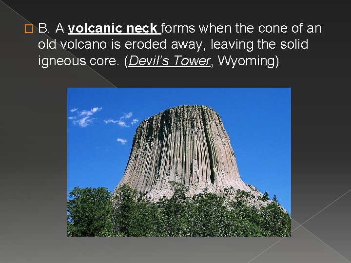 � B. A volcanic neck forms when the cone of an old volcano is