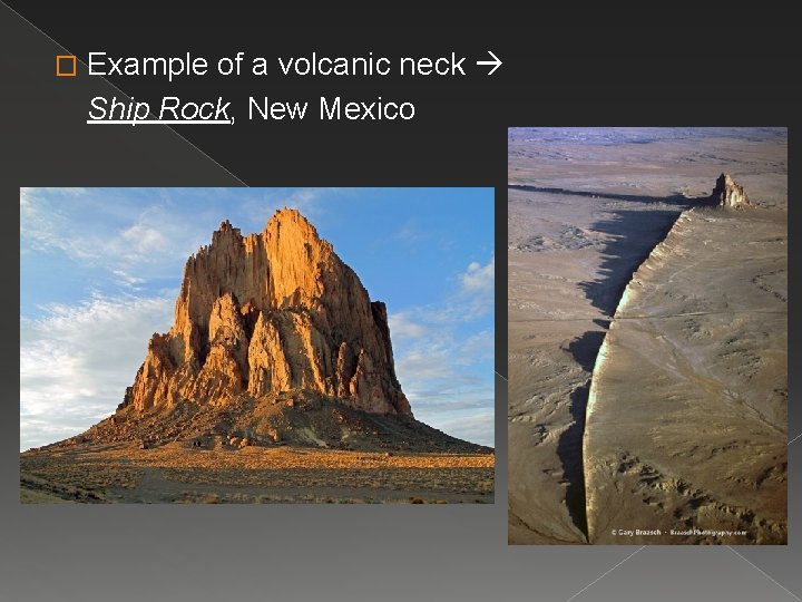 � Example of a volcanic neck Ship Rock, New Mexico 