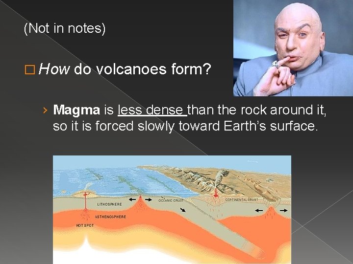 (Not in notes) � How do volcanoes form? › Magma is less dense than