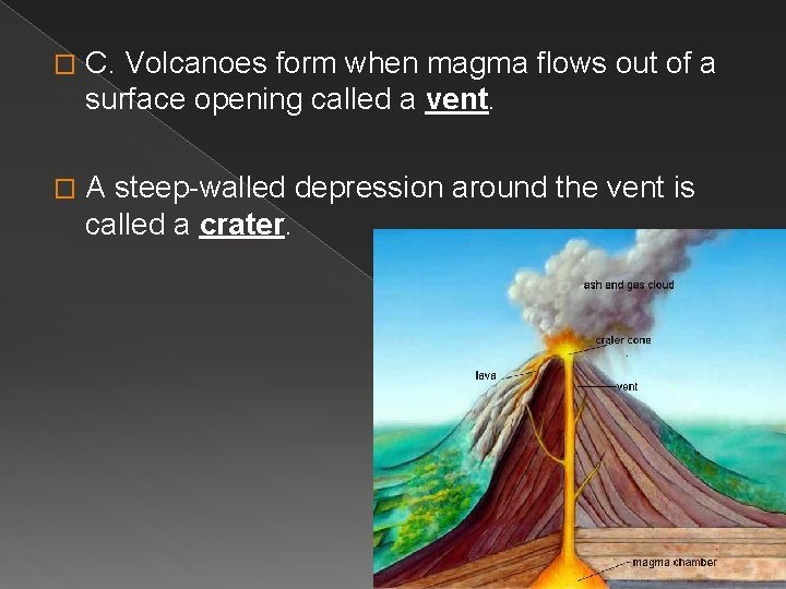 � C. Volcanoes form when magma flows out of a surface opening called a