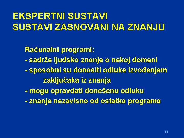 EKSPERTNI SUSTAVI ZASNOVANI NA ZNANJU Računalni programi: - sadrže ljudsko znanje o nekoj domeni