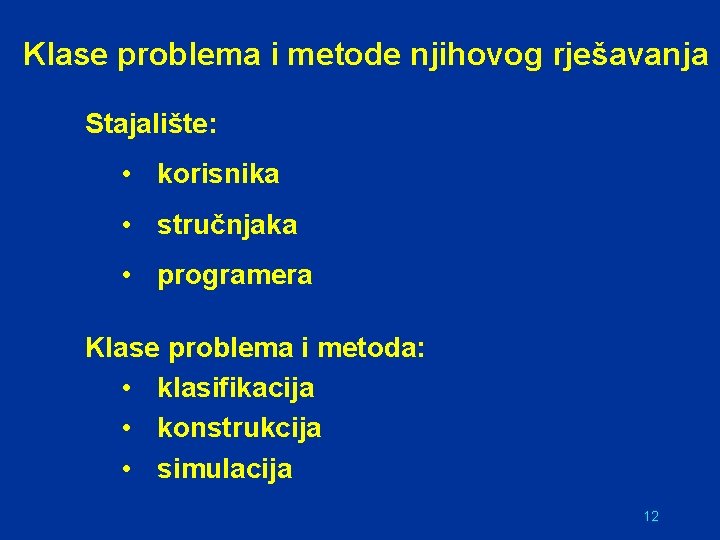 Klase problema i metode njihovog rješavanja Stajalište: • korisnika • stručnjaka • programera Klase