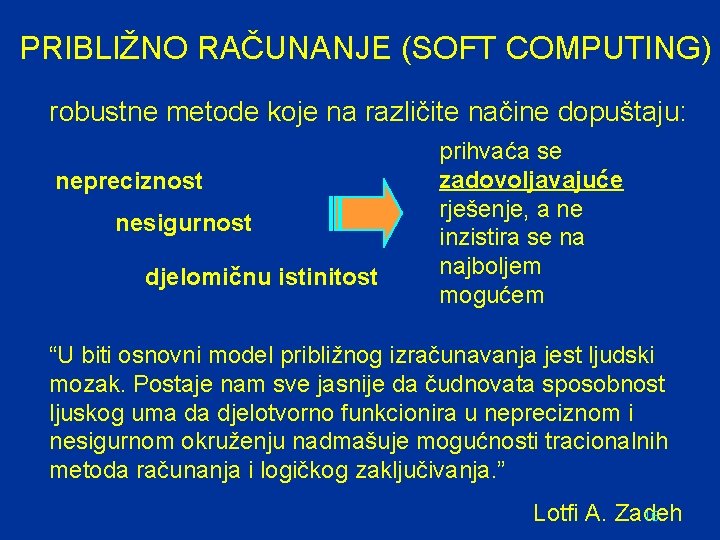 PRIBLIŽNO RAČUNANJE (SOFT COMPUTING) robustne metode koje na različite načine dopuštaju: nepreciznost nesigurnost djelomičnu