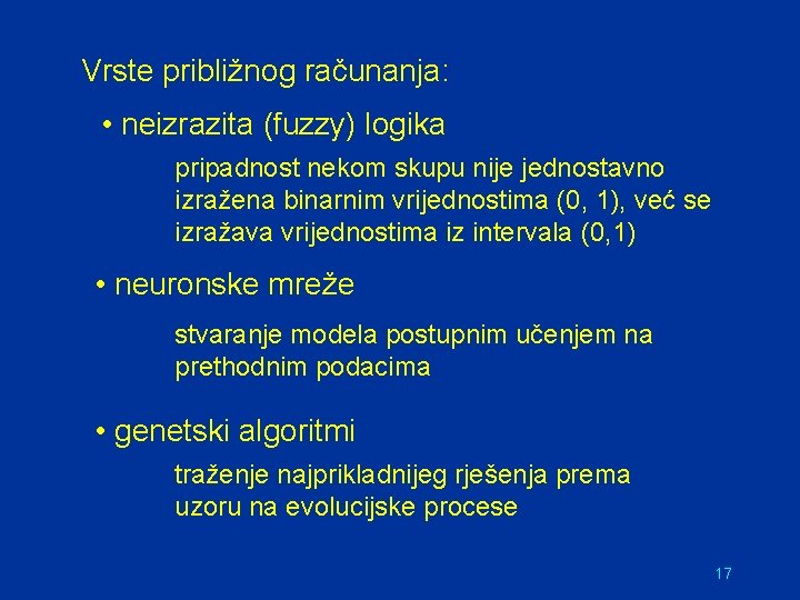 Vrste približnog računanja: • neizrazita (fuzzy) logika pripadnost nekom skupu nije jednostavno izražena binarnim