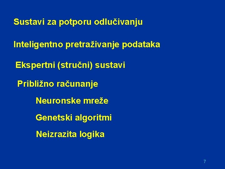 Sustavi za potporu odlučivanju Inteligentno pretraživanje podataka Ekspertni (stručni) sustavi Približno računanje Neuronske mreže