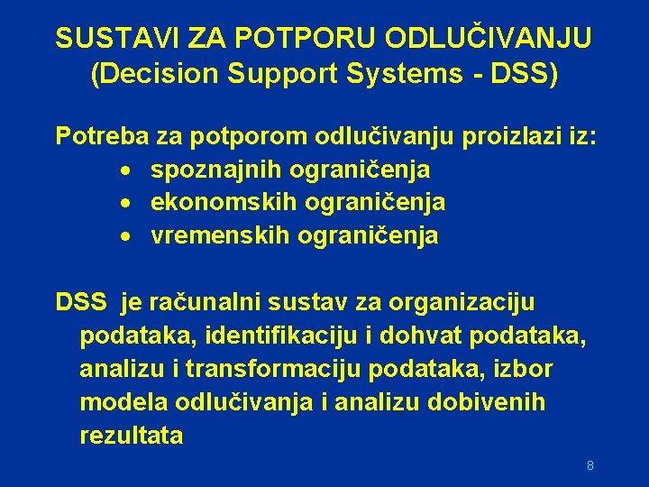 SUSTAVI ZA POTPORU ODLUČIVANJU (Decision Support Systems - DSS) Potreba za potporom odlučivanju proizlazi