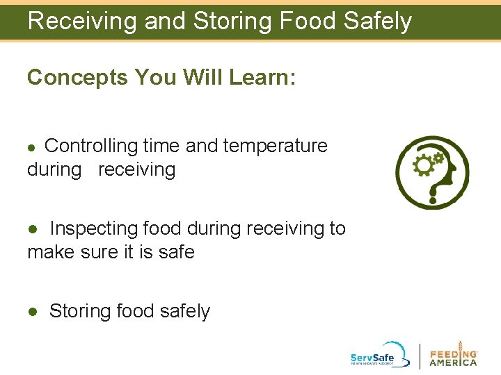 Receiving and Storing Food Safely Concepts You Will Learn: Controlling time and temperature during Receiving and Storing Food Safely Concepts You Will Learn: Controlling time and temperature during