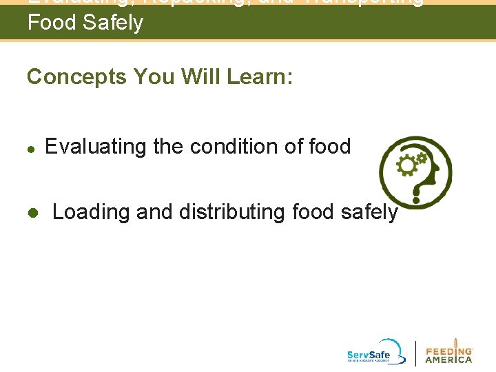 Evaluating, Repacking, and Transporting Food Safely Concepts You Will Learn: l l Evaluating the Evaluating, Repacking, and Transporting Food Safely Concepts You Will Learn: l l Evaluating the