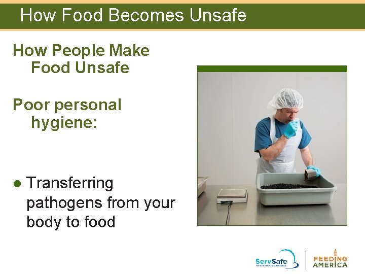 How Food Becomes Unsafe How People Make Food Unsafe Poor personal hygiene: l Transferring How Food Becomes Unsafe How People Make Food Unsafe Poor personal hygiene: l Transferring