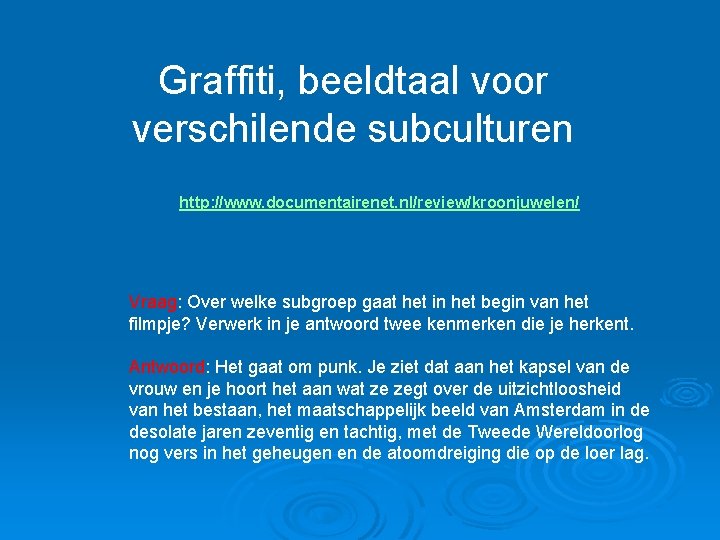 Graffiti, beeldtaal voor verschilende subculturen http: //www. documentairenet. nl/review/kroonjuwelen/ Vraag: Over welke subgroep gaat