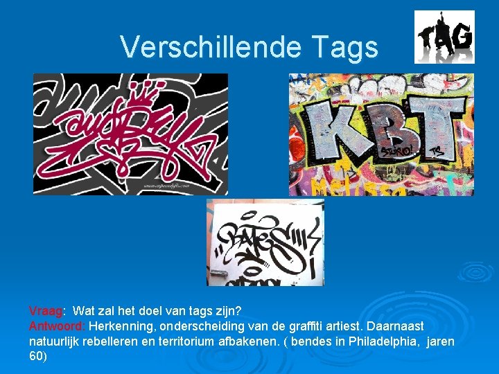 Verschillende Tags Vraag: Wat zal het doel van tags zijn? Antwoord: Herkenning, onderscheiding van