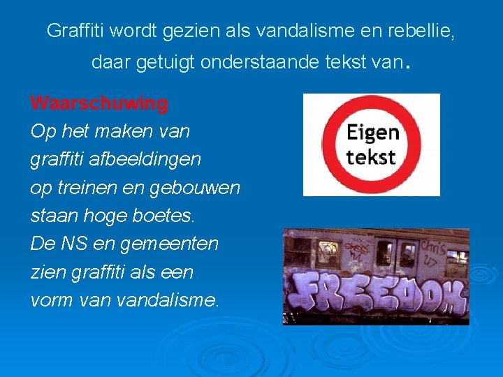 Graffiti wordt gezien als vandalisme en rebellie, daar getuigt onderstaande tekst van. Waarschuwing Op