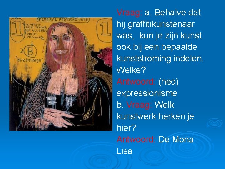 Vraag: a. Behalve dat hij graffitikunstenaar was, kun je zijn kunst ook bij een Vraag: a. Behalve dat hij graffitikunstenaar was, kun je zijn kunst ook bij een
