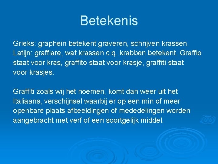 Betekenis Grieks: graphein betekent graveren, schrijven krassen. Latijn: graffiare, wat krassen c. q. krabben