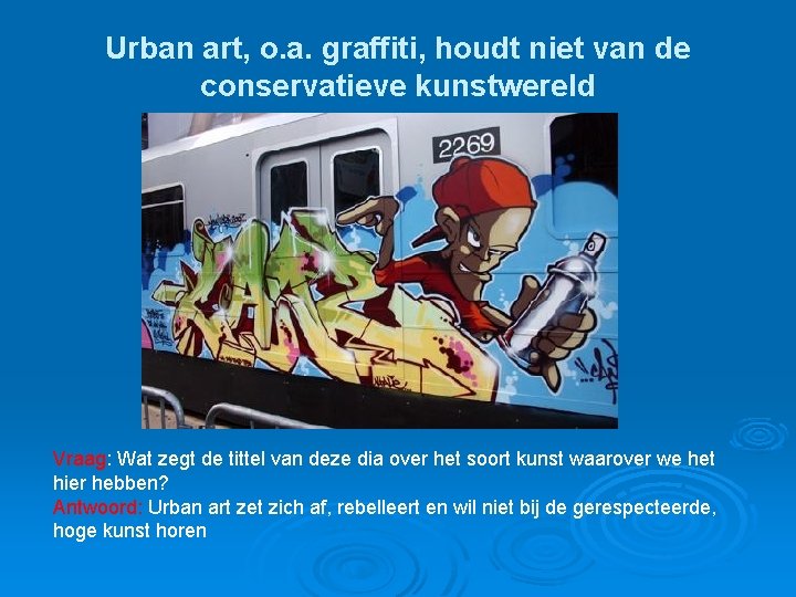 Urban art, o. a. graffiti, houdt niet van de conservatieve kunstwereld Vraag: Wat zegt