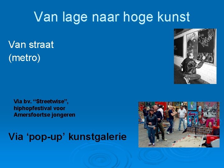 Van lage naar hoge kunst Van straat (metro) Via bv. “Streetwise”, hiphopfestival voor Amersfoortse