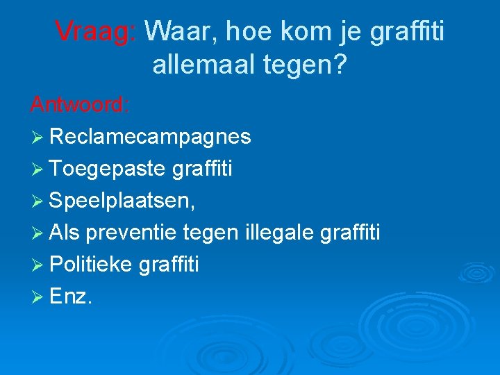 Vraag: Waar, hoe kom je graffiti allemaal tegen? Antwoord: Ø Reclamecampagnes Ø Toegepaste graffiti