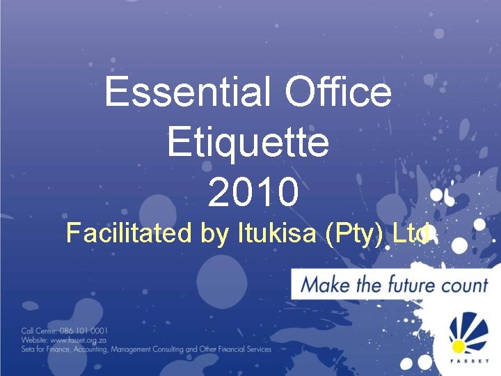 Essential Office Etiquette 2010 Facilitated by Itukisa (Pty) Ltd 