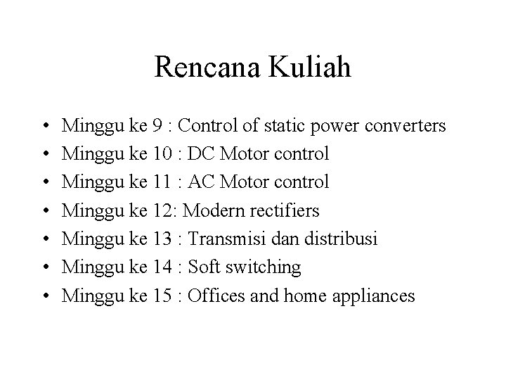 Rencana Kuliah • • Minggu ke 9 : Control of static power converters Minggu