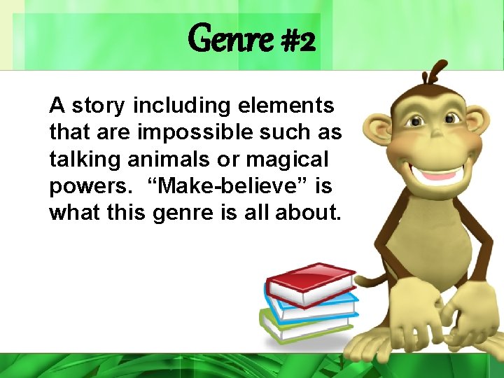 Genre #2 A story including elements that are impossible such as talking animals or
