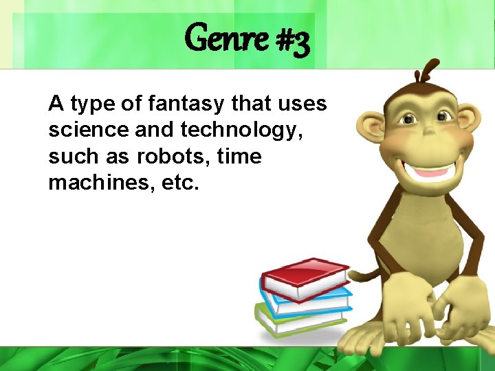 Genre #3 A type of fantasy that uses science and technology, such as robots,
