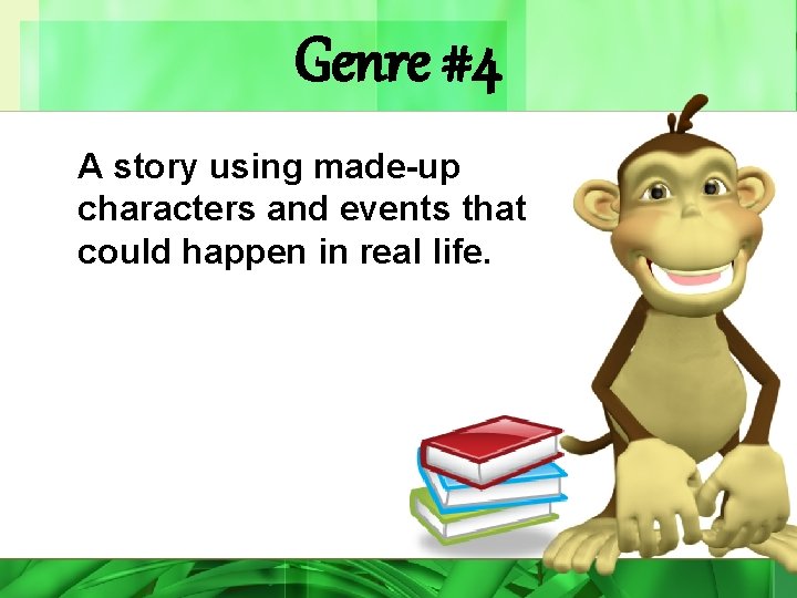 Genre #4 A story using made-up characters and events that could happen in real