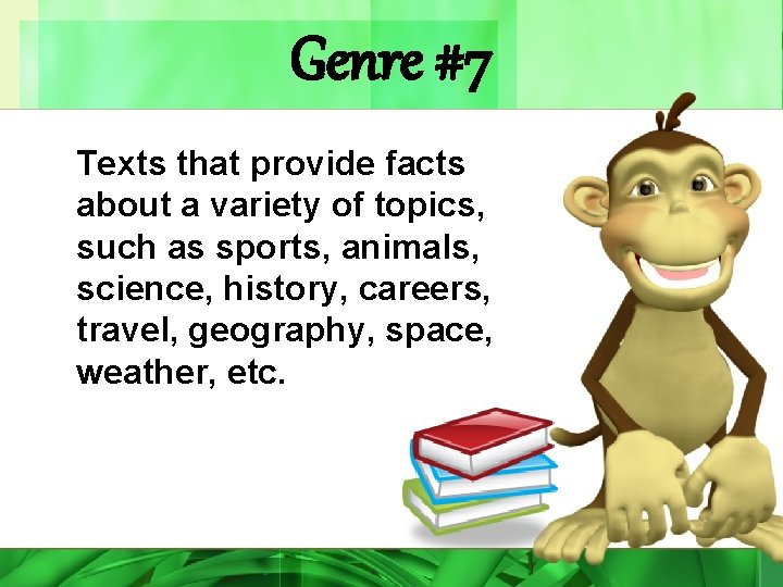 Genre #7 Texts that provide facts about a variety of topics, such as sports,