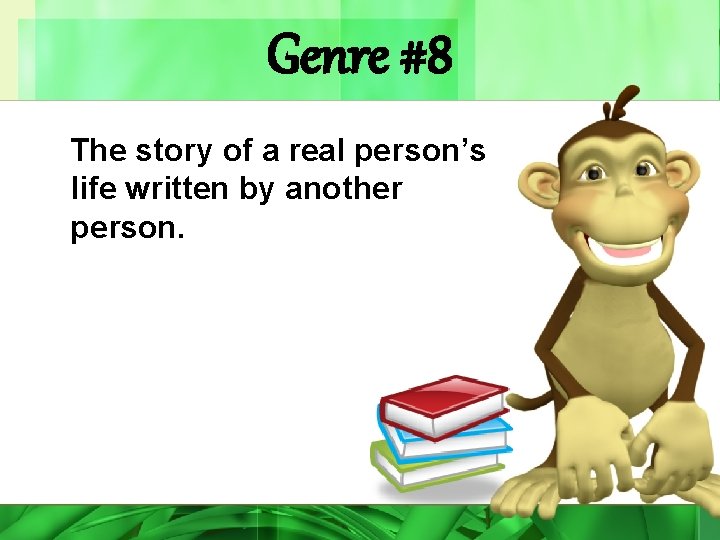 Genre #8 The story of a real person’s life written by another person. 