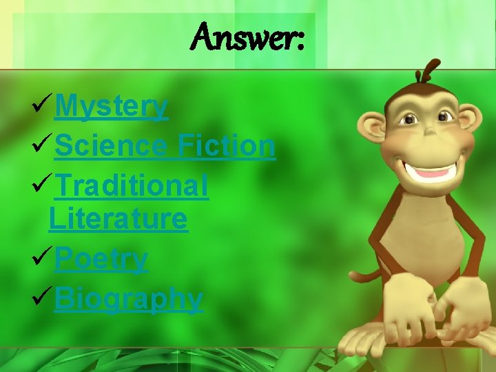 Answer: üMystery üScience Fiction üTraditional Literature üPoetry üBiography 