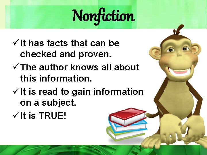 Nonfiction ü It has facts that can be checked and proven. ü The author