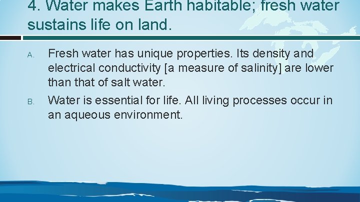 4. Water makes Earth habitable; fresh water sustains life on land. A. B. Fresh